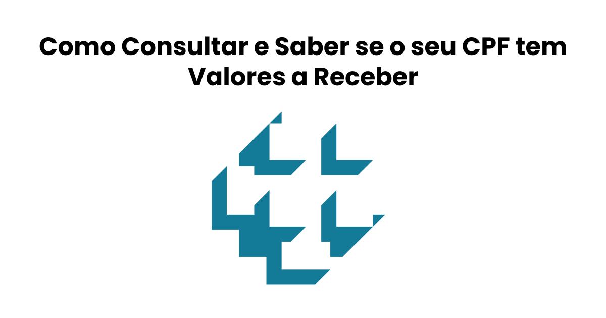 Como Consultar e Saber se o seu CPF tem Valores a Receber