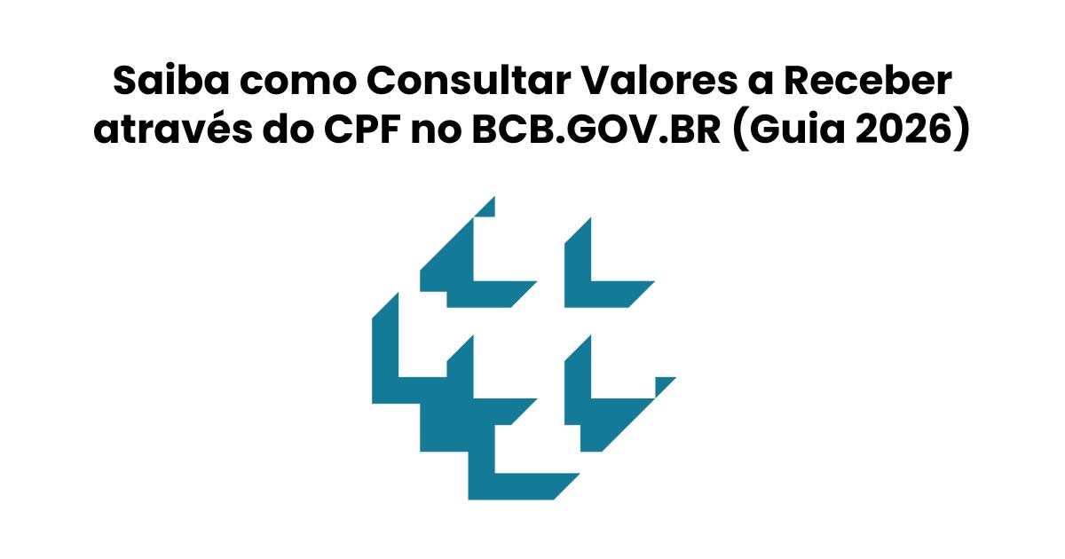 Saiba como Consultar Valores a Receber (Dinheiro Esquecido) através do CPF no BCB.GOV.BR (Guia 2026)