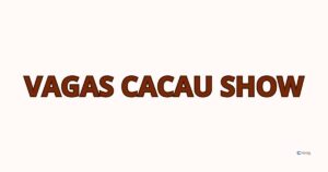 Vagas Cacau Show