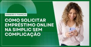Como Solicitar Empréstimo Online na Simplic Sem Complicação