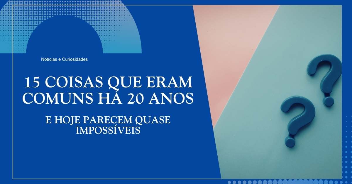 15 coisas comuns há 20 anos atrás