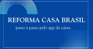 Reforma cacsa brasil pelo app da caixa