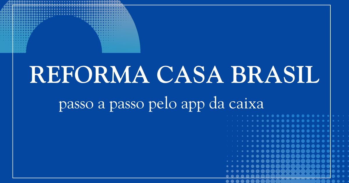 Reforma cacsa brasil pelo app da caixa